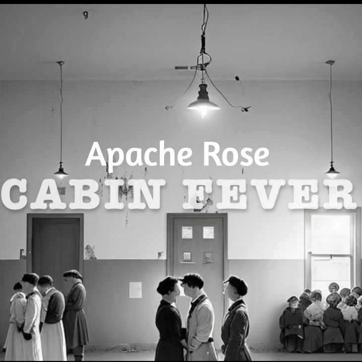 Apache Rose – Cabin Fever 